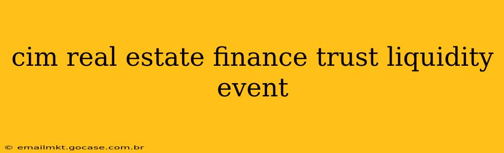 cim real estate finance trust liquidity event