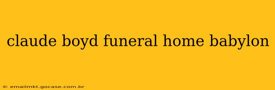 claude boyd funeral home babylon