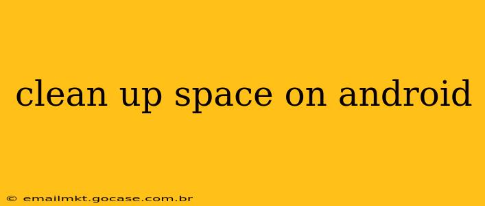 clean up space on android