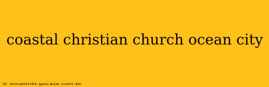 coastal christian church ocean city