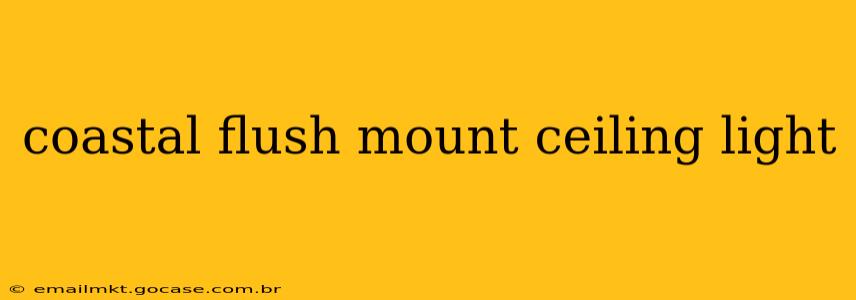 coastal flush mount ceiling light
