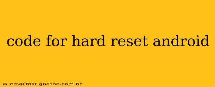 code for hard reset android