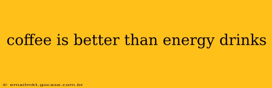 coffee is better than energy drinks