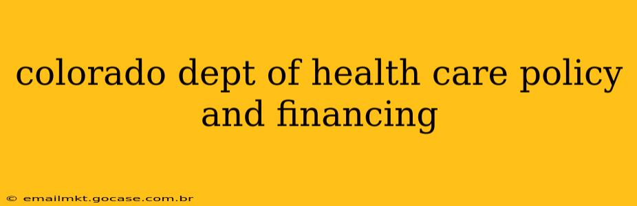 colorado dept of health care policy and financing