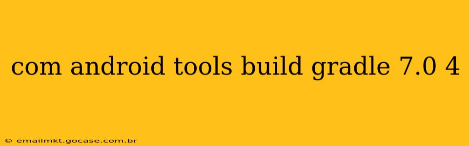 com android tools build gradle 7.0 4