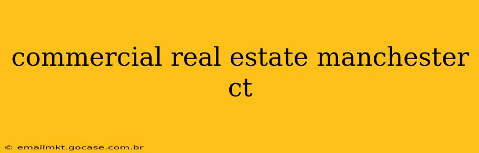 commercial real estate manchester ct