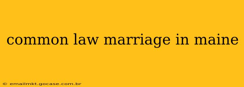 common law marriage in maine