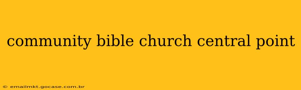 community bible church central point