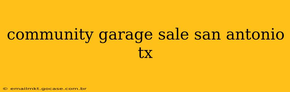 community garage sale san antonio tx