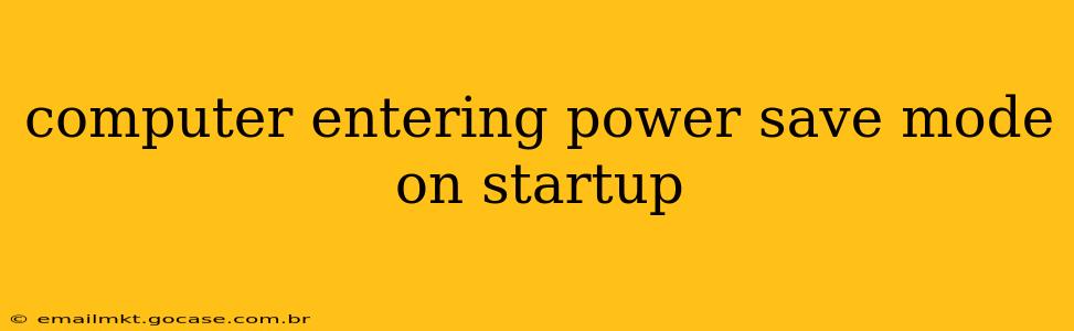 computer entering power save mode on startup
