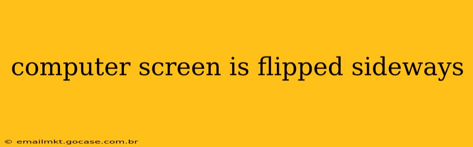 computer screen is flipped sideways