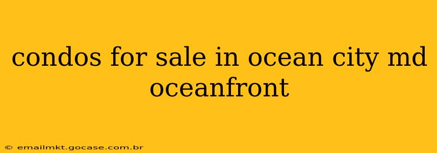 condos for sale in ocean city md oceanfront