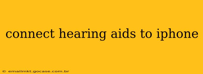 connect hearing aids to iphone