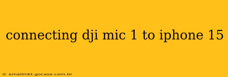 connecting dji mic 1 to iphone 15