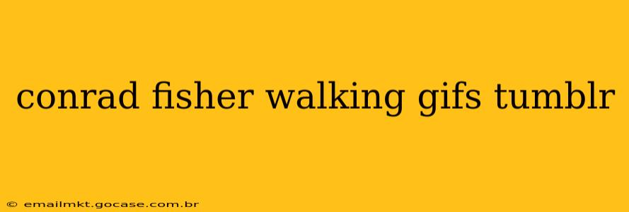 conrad fisher walking gifs tumblr