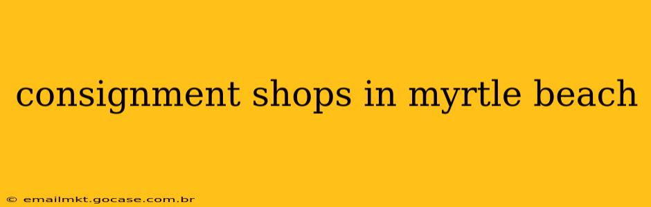 consignment shops in myrtle beach