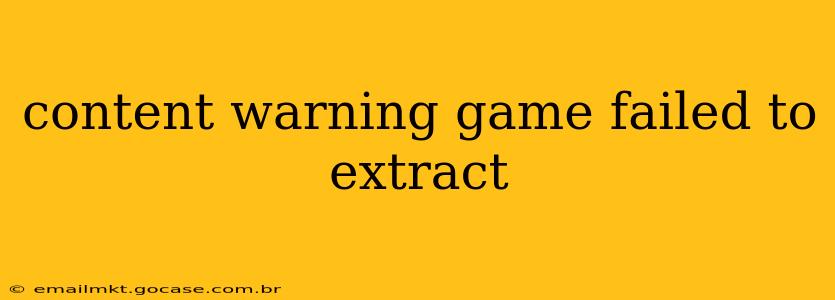 content warning game failed to extract