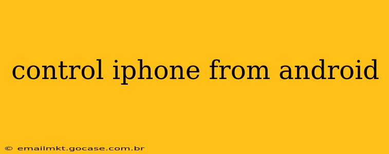 control iphone from android