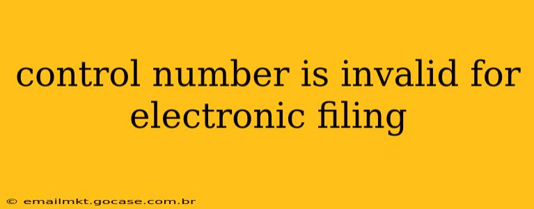 control number is invalid for electronic filing