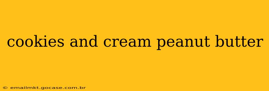 cookies and cream peanut butter