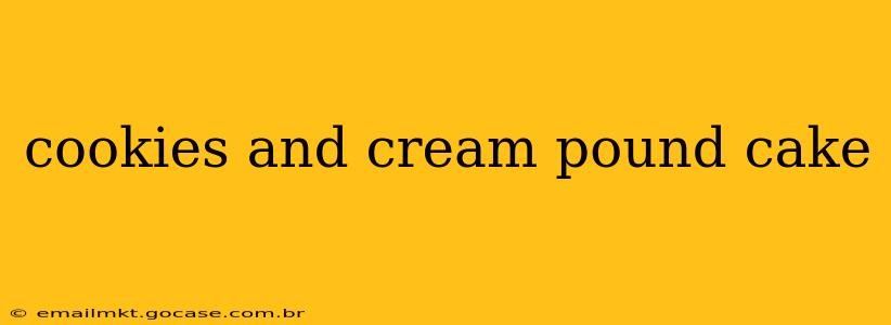 cookies and cream pound cake