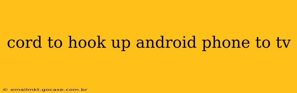 cord to hook up android phone to tv