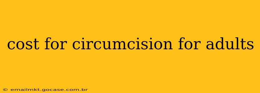 cost for circumcision for adults