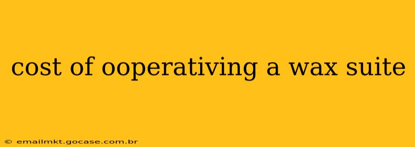 cost of ooperativing a wax suite