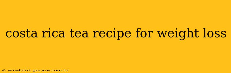 costa rica tea recipe for weight loss