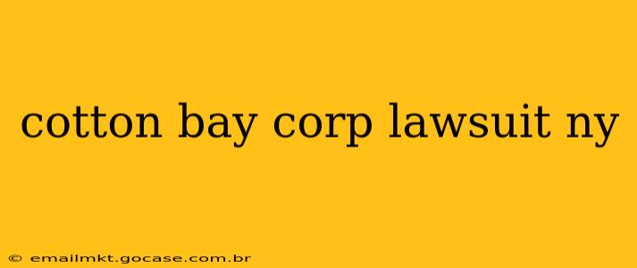 cotton bay corp lawsuit ny