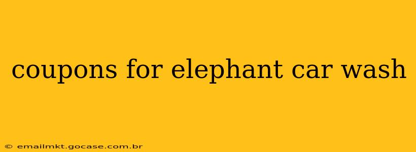 coupons for elephant car wash