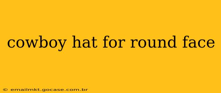 cowboy hat for round face
