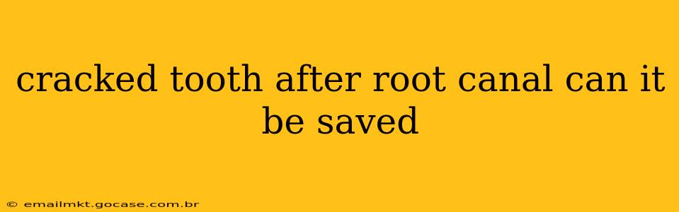 cracked tooth after root canal can it be saved