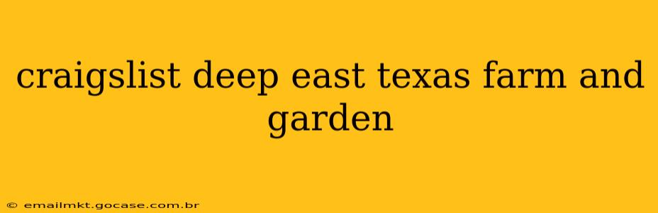 craigslist deep east texas farm and garden