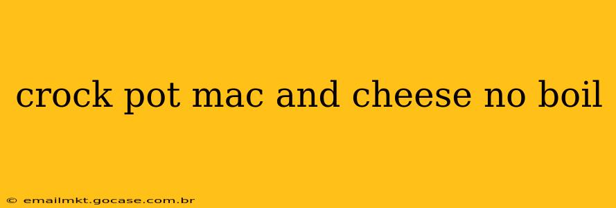 crock pot mac and cheese no boil