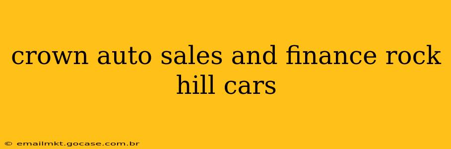 crown auto sales and finance rock hill cars
