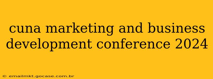 cuna marketing and business development conference 2024