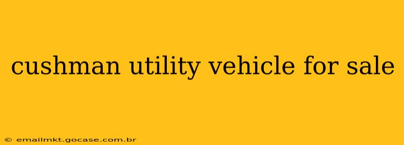cushman utility vehicle for sale