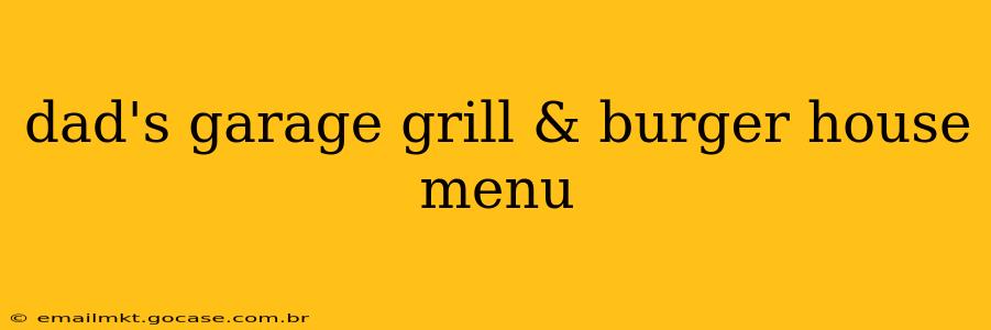 dad's garage grill & burger house menu