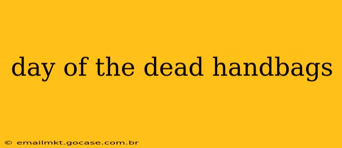 day of the dead handbags