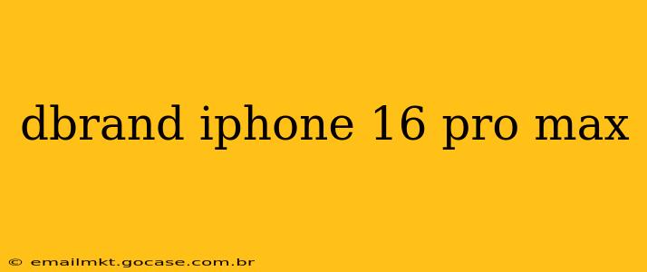dbrand iphone 16 pro max