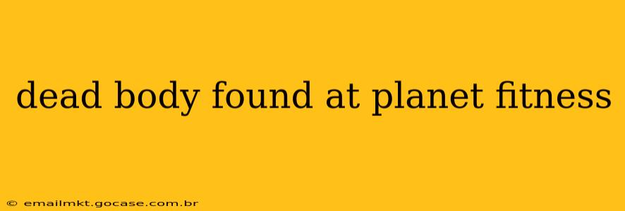 dead body found at planet fitness