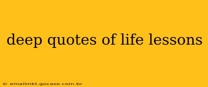 deep quotes of life lessons