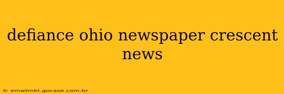defiance ohio newspaper crescent news