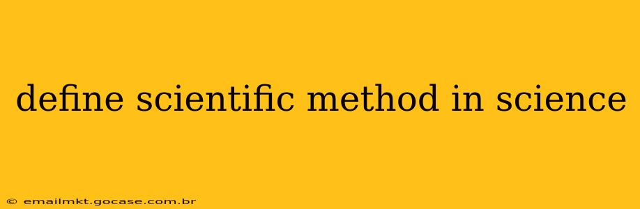 define scientific method in science