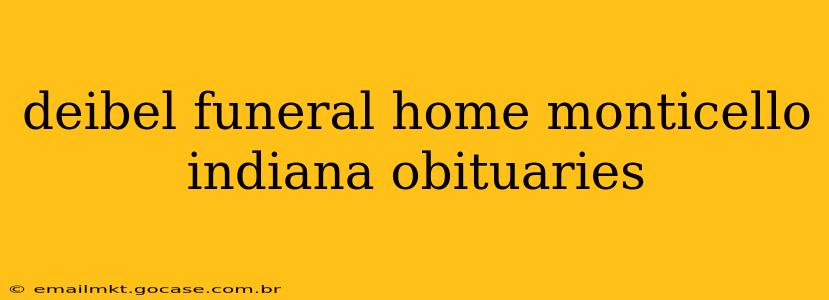 deibel funeral home monticello indiana obituaries