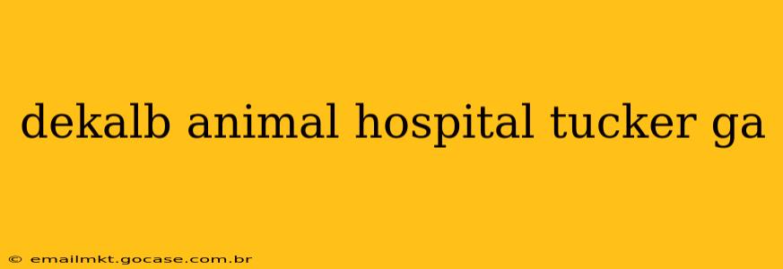 dekalb animal hospital tucker ga