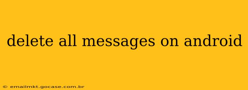 delete all messages on android