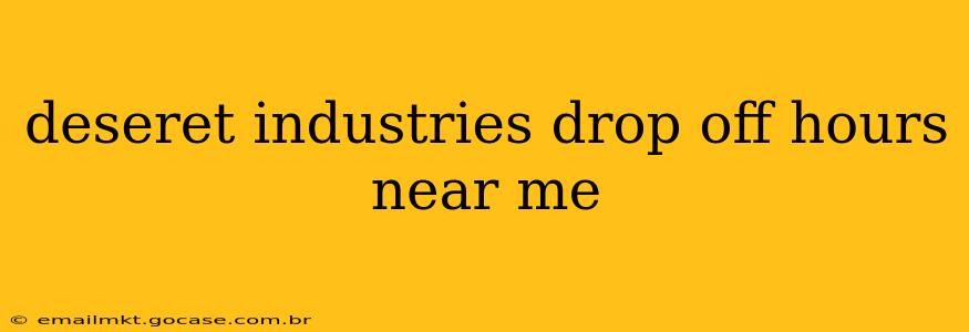 deseret industries drop off hours near me