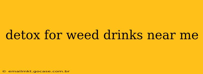 detox for weed drinks near me
